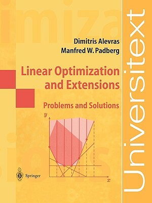 Linear Optimization and Extensions: Problems and Solutions by Dimitris Alevras, Manfred W. Padberg