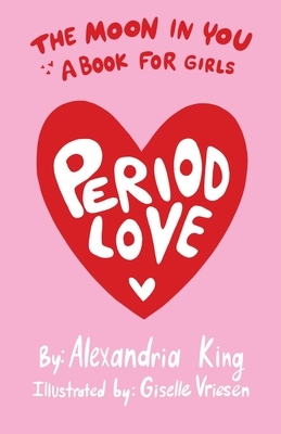 The Moon In You: A Period Love Book For Girls by Alexandria King