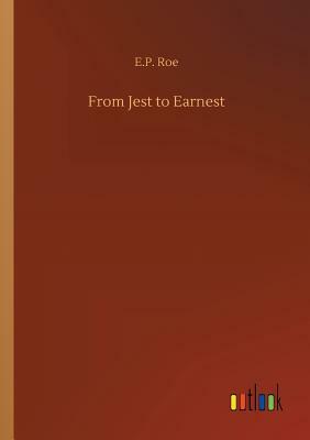 From Jest to Earnest by E. P. Roe