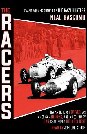 The Racers: How an Outcast Driver, an American Heiress, and a Legendary Car Challenged Hitler's Best (Scholastic Focus) by Neal Bascomb