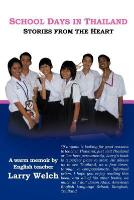School Days in Thailand: Stories from the Heart by Larry Welch