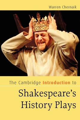 The Cambridge Introduction to Shakespeare's History Plays by Warren Chernaik