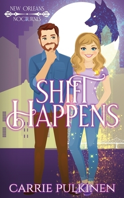 Shift Happens: A Paranormal Romantic Comedy by Carrie Pulkinen