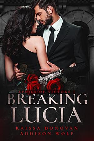 Breaking Lucia by Raissa Donovan, Addison Wolf