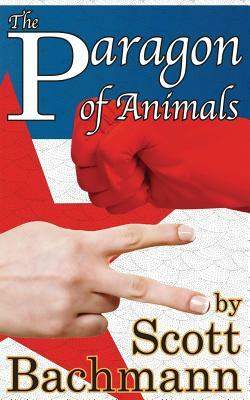 The Paragon of Animals by Scott Allan Bachmann