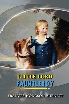 Little Lord Fauntleroy: Annotated by Frances Hodgson Burnett