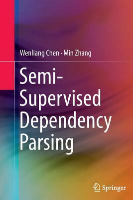 Semi-Supervised Dependency Parsing by Wenliang Chen, Min Zhang