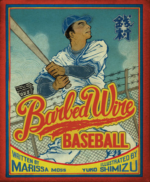 Barbed Wire Baseball by Marissa Moss, Yuko Shimizu