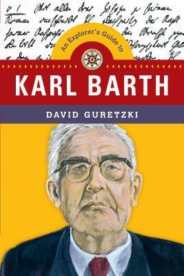 An Explorer's Guide to Karl Barth by David Guretzki