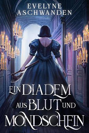 Ein Diadem aus Blut und Mondschein by Evelyne Aschwanden