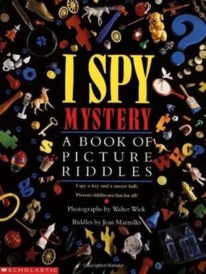 I Spy Mystery: A Book of Picture Riddles by Jean Marzollo, Walter Wick