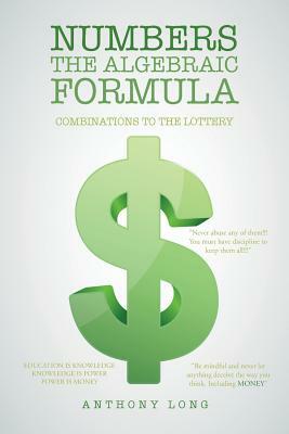 Numbers the Algebraic Formula: Combinations to the Lottery by Anthony Long