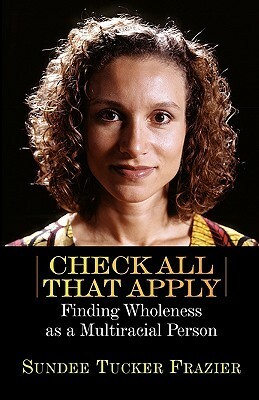 Check All That Apply: Finding Wholeness as a Multiracial Person by Sundee T. Frazier