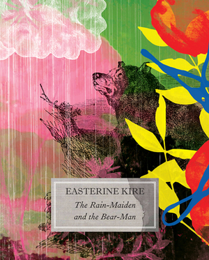 The Rain-Maiden and the Bear-Man: And Other Stories by Easterine Kire