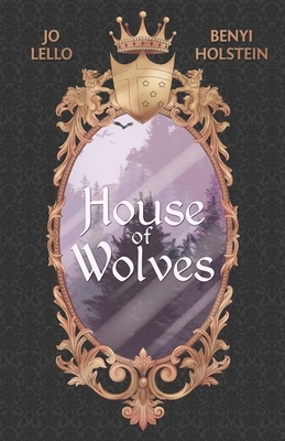 House of Wolves by Jo Lello, Benyi Holstein