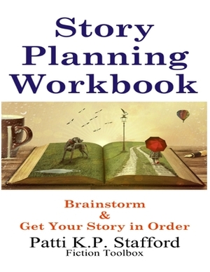 Story Brainstorming & Planning Workbook by K. P. Stafford, Patti Stafford