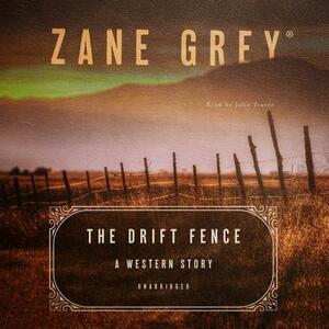 The Drift Fence: A Western Story by Zane Grey