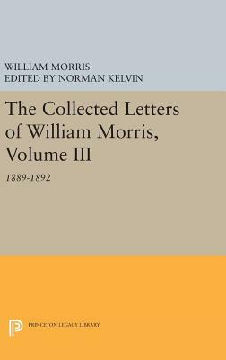 The Collected Letters of William Morris, Volume III: 1889-1892 by William Morris