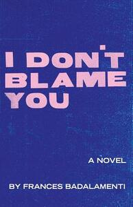 I Don't Blame You by Frances Badalamenti