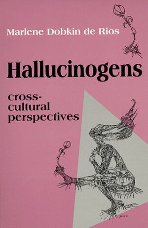 Hallucinogens, Cross-Cultural Perspectives by Marlene Dobkin de Rios