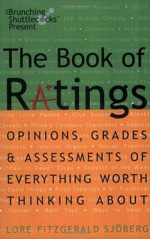 The Book of Ratings: Opinions, Grades, and Assessments of Everything Worth Thinking about by Stephen Notley, Lore Fitzgerald Sjoberg