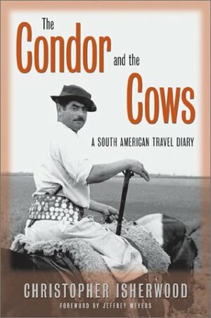 The Condor And The Cows: A South American Travel Diary by Christopher Isherwood