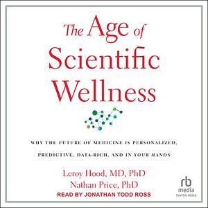 The Age of Scientific Wellness by Nathan Price, Leroy Hood