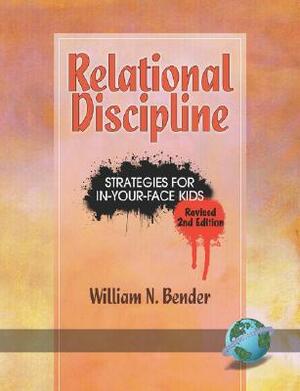 Relational Discipline: Strategies for In-Your-Face Kids (Revised 2nd Edition) (PB) by William N. Bender
