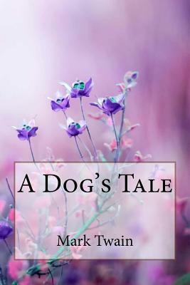 A Dog's Tale Mark Twain by Mark Twain