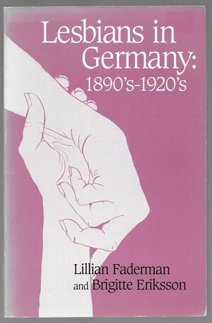 Lesbians in Germany: 1890's-1920's by Lillian Faderman, Brigitte Eriksson