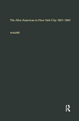 The Afro-American in New York City, 1827-1860 by George E. Walker