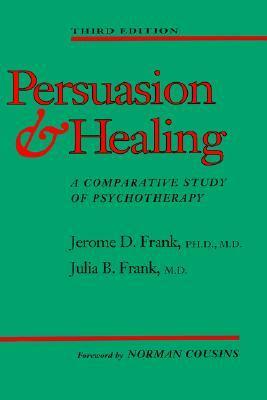 Persuasion and Healing: A Comparative Study of Psychotherapy by Jerome D. Frank