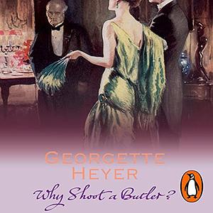 Why Shoot a Butler? by Georgette Heyer