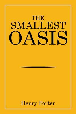 The Smallest Oasis by Henry Porter