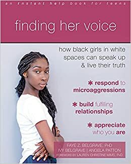Finding Her Voice: How Black Girls in White Spaces Can Speak Up and Live Their Truth by Faye Z. Belgrave, Lauren Christine Mims, Ivy Belgrave, Angela Patton