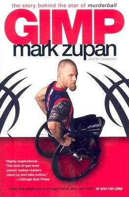 GIMP: The Story Behind the Star of Murderball by Mark Zupan, Tim Swanson