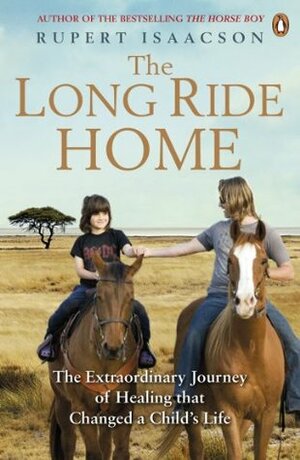 The Long Ride Home: The Extraordinary Journey of Healing that Changed a Child's Life by Rupert Isaacson
