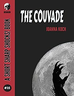 The Couvade (Short Sharp Shocks! Book 35) by Joanna Koch