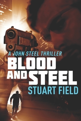 Blood And Steel: Clear Print Edition by Stuart Field