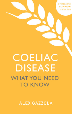 Coeliac Disease: What You Need to Know by Alex Gazzola