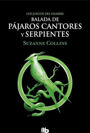 Balada de pájaros cantores y serpientes (Los Juegos del Hambre) by Suzanne Collins