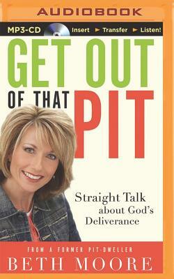 Get Out of That Pit: Straight Talk about God's Deliverance by Beth Moore