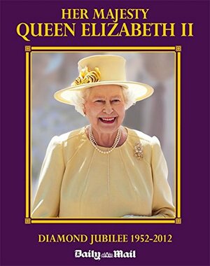 Her Majesty Queen Elizabeth...The Diamond Jubilee by Daily Mail