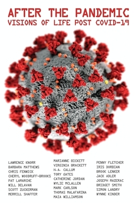 After the Pandemic: Visions of Life Post COVID-19 by Barbara Matthews, Lawrence Knorr, Chris Fenwick