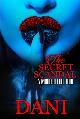 The Secret Scandal: A Murder for Hire by Dani