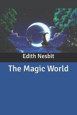The Magic World by E. Nesbit