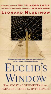 Euclid's Window: The Story of Geometry from Parallel Lines to Hyperspace by Leonard Mlodinow