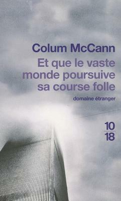 Et Que le Vaste Monde Poursuive Sa Course Folle by Colum McCann