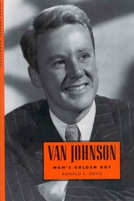 Van Johnson: Mgm's Golden Boy by Ronald L. Davis