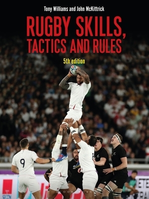 Rugby Skills, Tactics and Rules 5th Edition by Tony Williams, John McKittrick